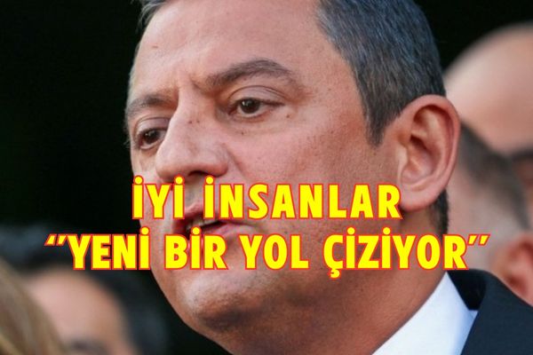 ÖZGÜR ÖZEL: İYİ İnsanlar yeni bir yol çiziyor