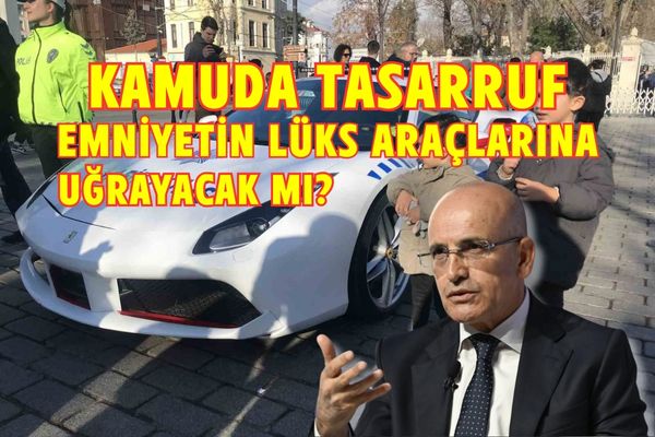 Kamuda Tasarruf, Emniyetin Lüks Araçlarına Uğrayacak mı?