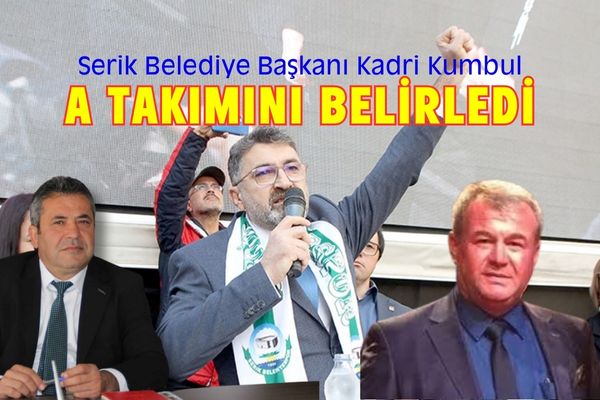 Serik Belediye Başkanı Kadir Kumbul A Takımını Belirledi