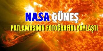 NASA Güneş Patlamasının Fotoğrafını Paylaştı