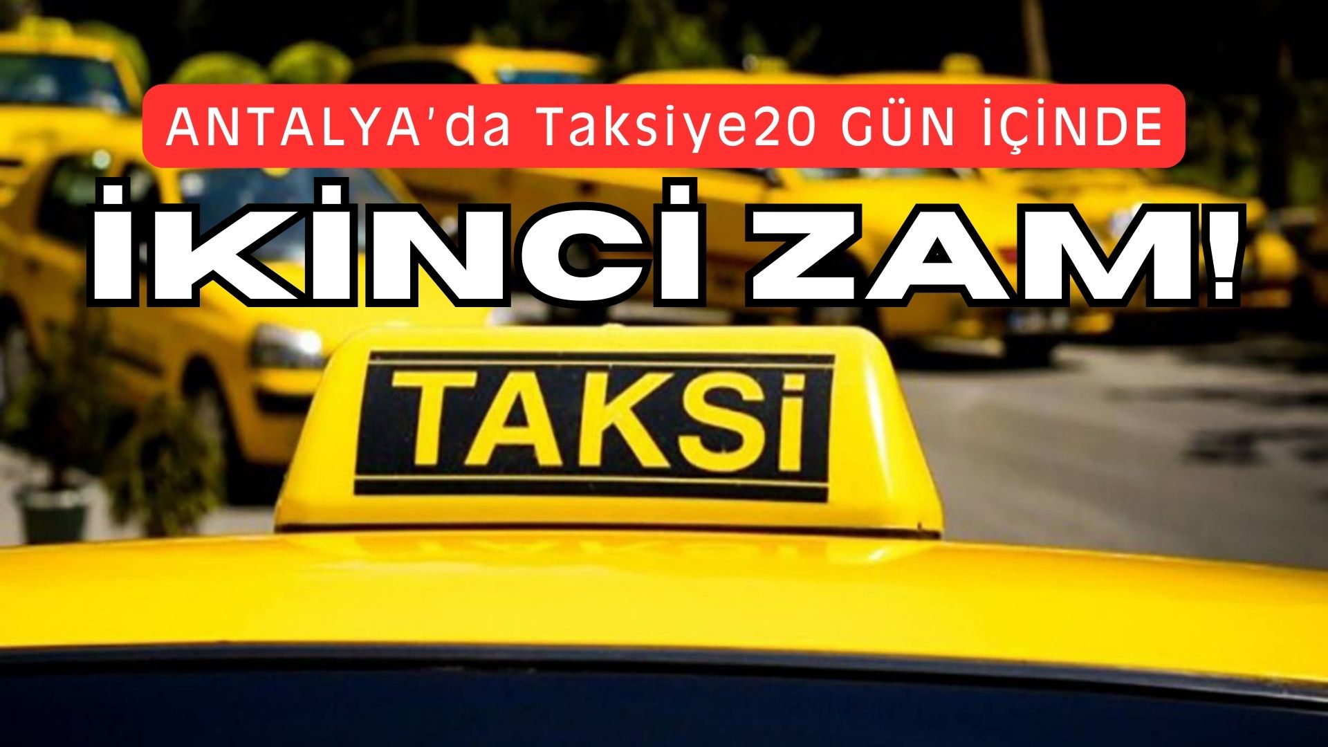 Antalya’da Taksiye 20 Gün İçinde İkinci Zam Geliyor!