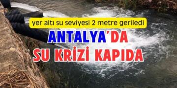 Antalya’da Su Krizi Sinyalleri, Kaçak Sondajlarla Geliyor!