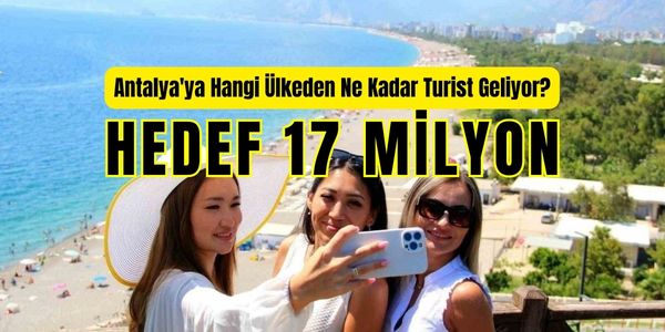 Antalya’da Turist Sayısında Önemli Artış: Hedef 17 Milyon
