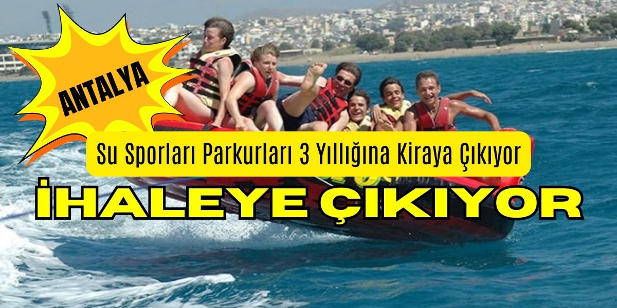 Antalya Su Sporları Parkurları 3 Yıllığına Kiraya Çıkıyor.