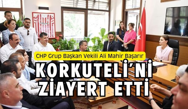 CHP Grup Başkan Vekili Ali Mahir Başarır, Korkuteli’ni Ziyaret Etti