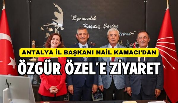 Antalya İl Başkanı Nail Kamacı CHP Genel Merkezinde