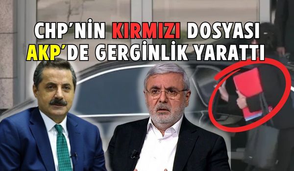 CHP’nin Kırmızı Dosyası AKP’de Gerginlik Yarattı