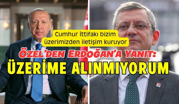 Özgür Özel’den Erdoğan’a Yanıt: Cumhur İttifakı Ortakları Bizim Üzerimizden İletişim Kuruyor