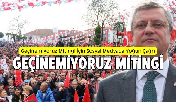 CHP, Ekonomik Sıkıntı Yaşayan Yurttaşları Gebze’deki Mitinge Çağırdı