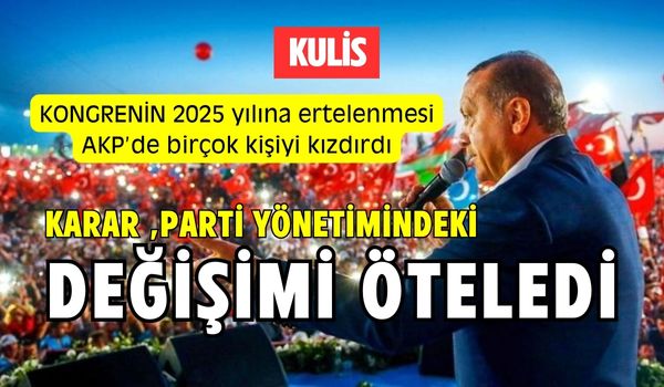 AKP’de Kongre Erteleme Krizi: Partide Tepkiler Yükseliyor