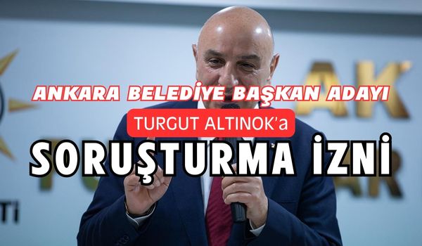 Keçiören Belediye Başkanı Turgut Altınok’a Soruşturma İzni