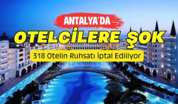 Antalya’da 318 Otelin Ruhsatı İptal Ediliyor
