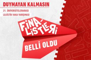 21. Üniversitelerarası Lojistik Vaka Yarışması’nın finalistleri belli oldu